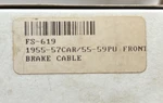 FS-619 Chevrolet Gmc 1955-57 Car 1955-59 Pickup Parking Brake Front Cable. Fixed Price $18.99.