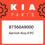 Kia Garnish Assy D Pil 87360A9000, New Genuine Oem Part. Fixed Price $77.88.