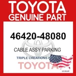Genuine Toyota 46420-48080 Cable Assy Parking Brake NO.2 4642048080 Oem. Fixed Price $69.92.
